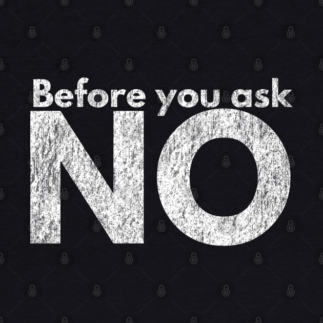 Before you ask. NO. by IndiPrintables